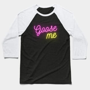 Goose Me Baseball T-Shirt